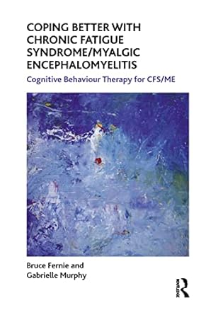 coping better with chronic fatigue syndrome/myalgic encephalomyelitis cognitive behaviour therapy for cfs/me