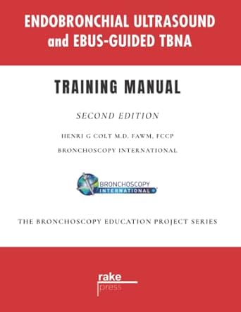 endobronchial ultrasound and ebus guided tbna training manual 1st edition henri colt 0984834729,