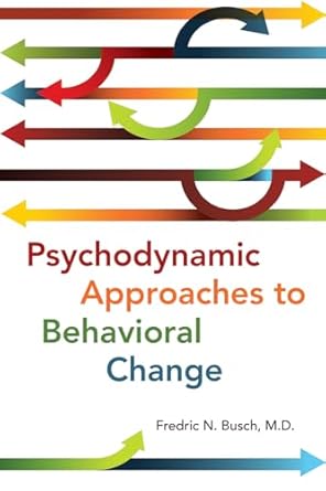 psychodynamic approaches to behavioral change 1st edition fredric n busch 1615371303, 978-1615371303