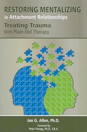 restoring mentalizing in attachment relationships treating trauma with plain old therapy 1st edition jon g