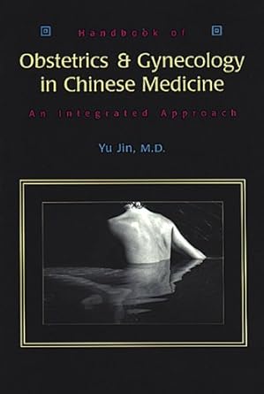 handbook of obstetrics and gynecology in chinese medicine an integrated approach 1st edition jin yu ,chris