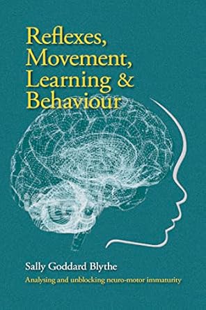 reflexes movement learning and behaviour analysing and unblocking neuro motor immaturity 1st edition sally