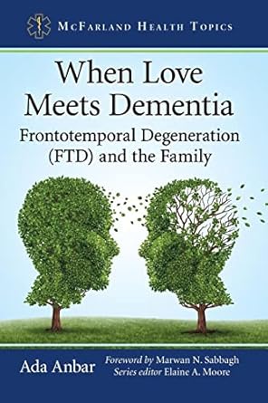 when love meets dementia frontotemporal degeneration and the family 1st edition ada anbar ,elaine a moore
