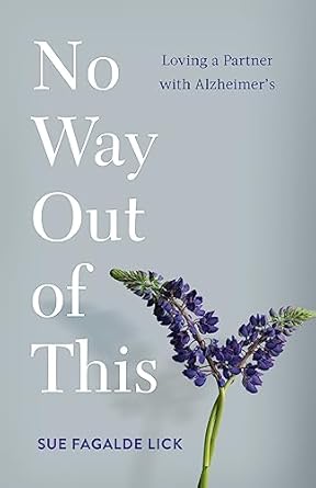 no way out of this loving a partner with alzheimers 1st edition sue fagalde lick 1647426863, 978-1647426866