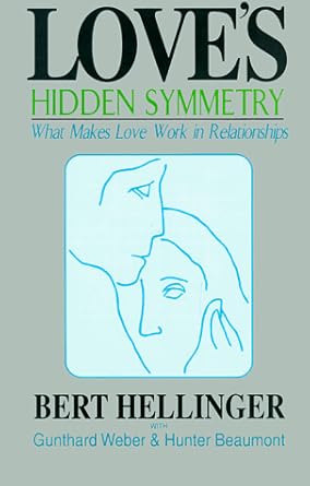 loves hidden symmetry what makes love work in relationships 1st edition bert hellinger ,gunthard weber