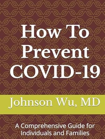 how to prevent covid 19 a comprehensive guide for individuals and families 1st edition johnson wu 1998381374,