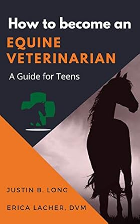 how to become an equine veterinarian a guide for teens 1st edition justin b long ,erica lacher dvm
