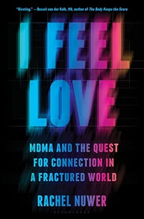i feel love mdma and the quest for connection in a fractured world 1st edition rachel nuwer 1635579570,