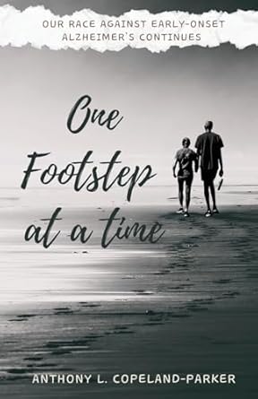one footstep at a time our race against early onset alzheimers continues 1st edition anthony l copeland