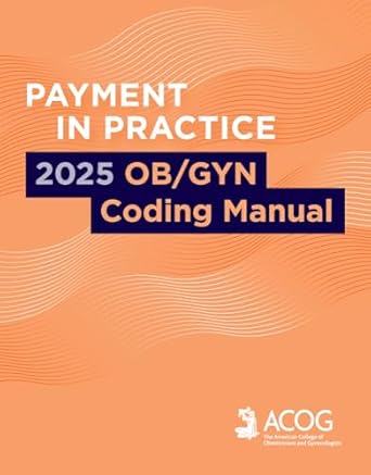 payment in practice 2025 ob/gyn coding manual 1st edition american college of obstetricians and gynecologists