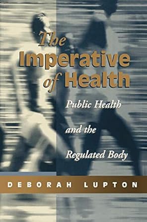 the imperative of health public health and the regulated body 1st edition deborah lupton 0714891061,