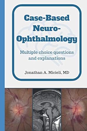 case based neuro ophthalmology multiple choice questions and explanations 1st edition jonathan micieli