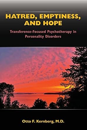 hatred emptiness and hope transference focused psychotherapy in personality disorders 1st edition m d