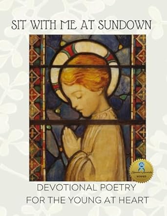 sit with me at sundown devotional poetry for the young at heart poems of faith 1st edition laurette klier