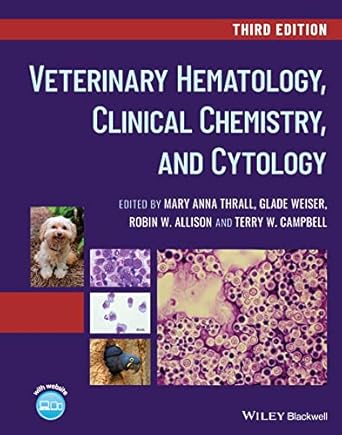 veterinary hematology clinical chemistry and cytology 1st edition mary anna thrall ,glade weiser ,robin w