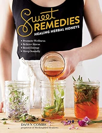 sweet remedies healing herbal honeys 1st edition dawn combs 1612129927, 978-1612129921