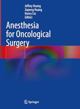 anesthesia for oncological surgery 1st edition jeffrey huang ,jiapeng huang ,henry liu 3031509765,