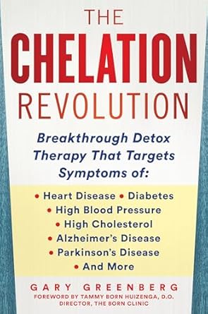 the chelation revolution breakthrough detox therapy with a foreword by tammy born huizenga d o founder of the