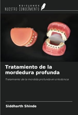tratamiento de la mordedura profunda tratamiento de la mordida profunda en ortodoncia 1st edition siddharth