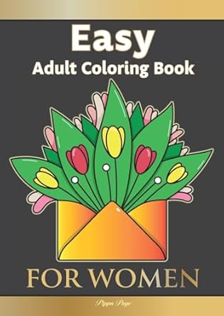 large print easy adult coloring book for women the perfect companion for seniors beginners and anyone who