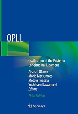 opll ossification of the posterior longitudinal ligament 1st edition atsushi okawa ,morio matsumoto ,motoki
