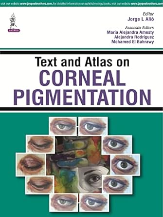 text and atlas on corneal pigmentation 1st edition ph d alio, jorge l , m d ,m d amesty, maria alejandra