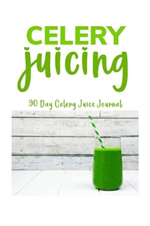 celery juicing 90 day celery juice journal celery juice journal logbook and detox tracker celery juice