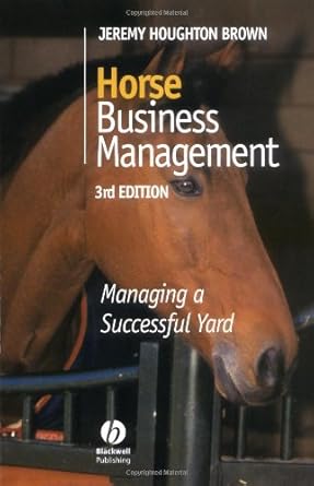 horse business management managing a successful yard 1st edition jeremy houghton brown 0632058269,