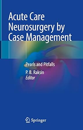 acute care neurosurgery by case management pearls and pitfalls 1st edition p b raksin 3030995119,