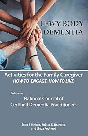 activities for the family caregiver lewy body dementia how to engage engage to live 1st edition scott