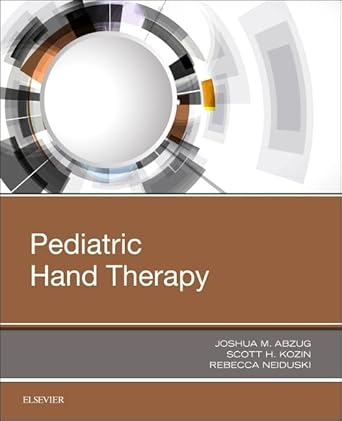 pediatric hand therapy 1st edition joshua m abzug ,scott h kozin md ,rebecca neiduski 0323530915,