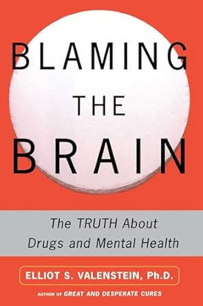 blaming the brain the truth about drugs and mental health 1st edition elliot valenstein 0743237870,