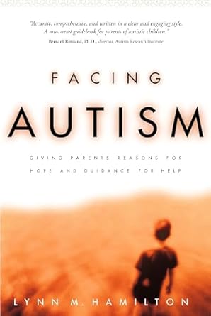 facing autism giving parents reasons for hope and guidance for help 1st edition lynn m hamilton 1578562627,