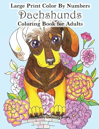 large print color by numbers dachshunds adult coloring book adult color by numbers book in large print for