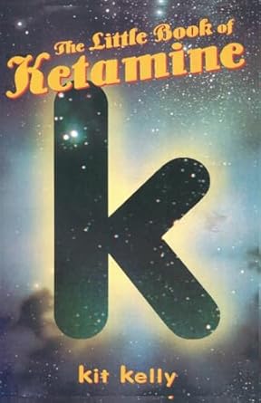 the little book of ketamine 1st edition kit kelly 0914171976, 978-0914171973