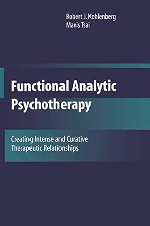 functional analytic psychotherapy creating intense and curative therapeutic relationships 1st edition robert