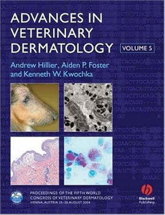 advances in veterinary dermatology volume 5 1st edition andrew hillier ,aiden p foster ,kenneth kwochka