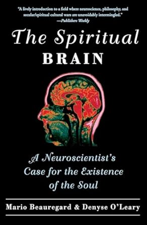 the spiritual brain a neuroscientists case for the existence of the soul 1st edition mario beauregard ,denyse