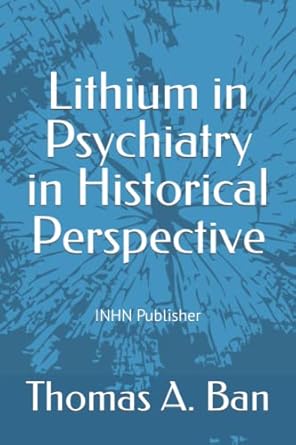 lithium in psychiatry in historical perspective 1st edition dr thomas a ban md ,jules angst ,barry blackwell