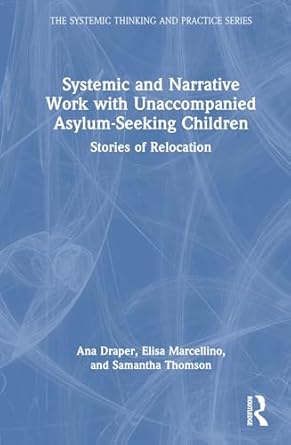 systemic and narrative work with unaccompanied asylum seeking children 1st edition ana draper ,samantha