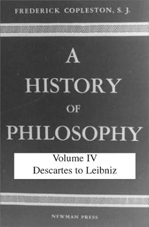 history of philosophy volume iv descartes to leibniz 1st edition frederick copleston sj 0809100681,