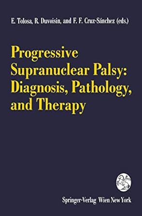 progressive supranuclear palsy diagnosis pathology and therapy 1st edition e tolosa ,r duvoisin ,f f cruz
