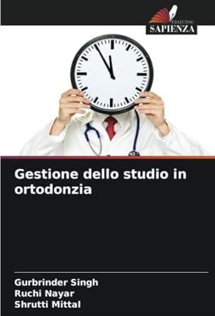 gestione dello studio in ortodonzia 1st edition gurbrinder singh ,ruchi nayar ,shrutti mittal 6205236133,