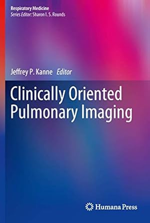 clinically oriented pulmonary imaging 1st edition jeffrey p kanne 1617795410, 978-1617795411