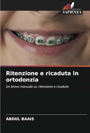 ritenzione e ricaduta in ortodonzia un breve manuale su ritenzione e ricaduta 1st edition abdul baais