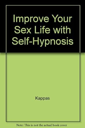 improve your sex life through self hypnosis 1st edition john g kappas 0134533747, 978-0134533742