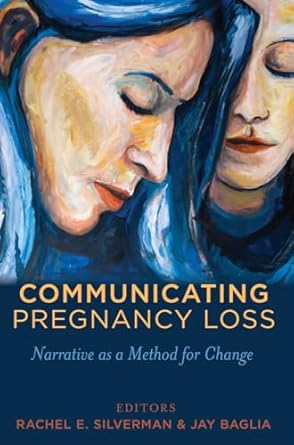 communicating pregnancy loss narrative as a method for change 1st edition rachel silverman ,jay baglia