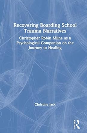 recovering boarding school trauma narratives christopher robin milne as a psychological companion on the