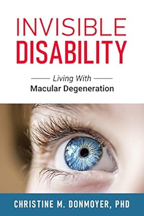 invisible disability living with macular degeneration 1st edition christine donmoyer 1945169818,