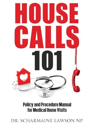 housecalls 101 policy and procedure manual for medical home visits 1st edition dr scharmaine lawson